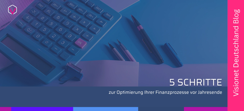 5 Schritte zur Optimierung Ihrer Finanzprozesse vor Jahresende