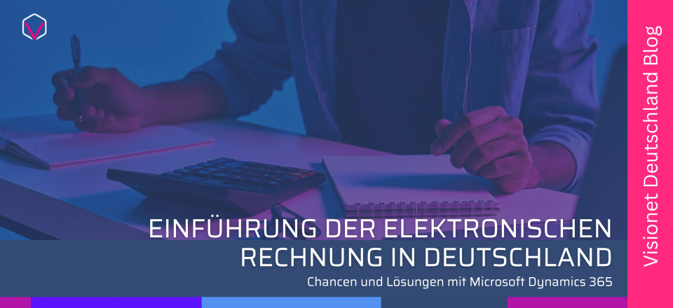 Einf&uuml;hrung der Elektronischen Rechnung in Deutschland: Chancen und L&ouml;sungen mit Microsoft Dynamics 365